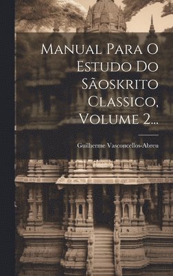 Manual Para O Estudo Do Soskrito Classico, Volume 2... 1