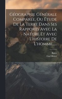 bokomslag Gographie Gnrale Compare, Ou tude De La Terre Dans Ses Rapports Avec La Nature Et Avec L'histoire De L'homme......