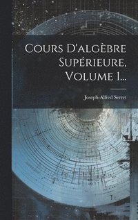 bokomslag Cours D'algbre Suprieure, Volume 1...