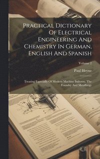 bokomslag Practical Dictionary Of Electrical Engineering And Chemistry In German, English And Spanish