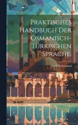 Praktisches Handbuch der osmanisch-trkischen Sprache. 1