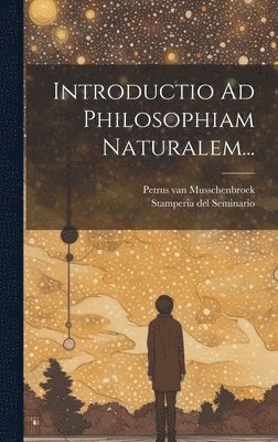 Petrus Van Musschenbroek, Petrus van Musschenbroek - Introductio Ad Philosophiam Naturalem..., Inbunden