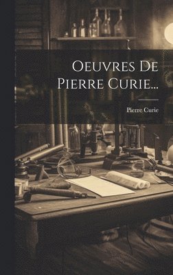 bokomslag Oeuvres De Pierre Curie...