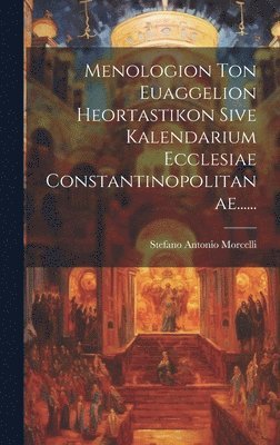 bokomslag Menologion Ton Euaggelion Heortastikon Sive Kalendarium Ecclesiae Constantinopolitanae......