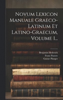 Benjamin Hederich, Samuel Patrick, Gustav Pinzger - Novum Lexicon Manuale Graeco-latinum Et Latino-graecum, Volume 1..., Inbunden