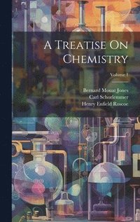 bokomslag A Treatise On Chemistry; Volume 1