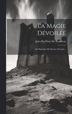 Jules Du Potet De Sennevoy - Magie Dévoilée, Inbunden