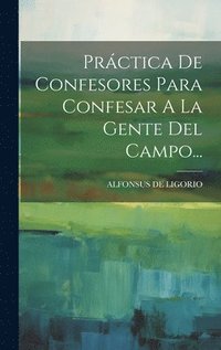 bokomslag Prctica De Confesores Para Confesar A La Gente Del Campo...