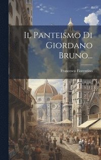 bokomslag Il Panteismo Di Giordano Bruno...