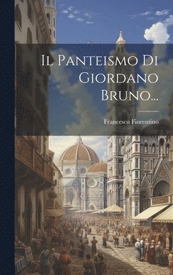 Francesco Fiorentino - Panteismo Di Giordano Bruno..., Inbunden