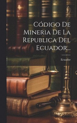 Código De Mineria De La Republica Del Ecuador...