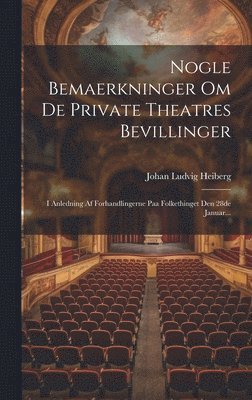 Johan Ludvig Heiberg - Nogle Bemaerkninger Om De Private Theatres Bevillinger, Inbunden