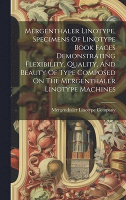 Mergenthaler Linotype, Specimens Of Linotype Book Faces Demonstrating Flexibility, Quality, And Beauty Of Type Composed On The Mergenthaler Linotype Machines 1