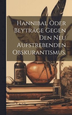 bokomslag Hannibal oder Beyträge gegen den neu aufstrebenden Obskurantismus.