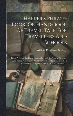 William Pembroke Fetridge - Harper's Phrase-book, Or Hand-book Of Travel Talk For Travellers And Schools, Inbunden