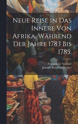 bokomslag Neue Reise in das Innere von Afrika, whrend der Jahre 1783 bis 1785.