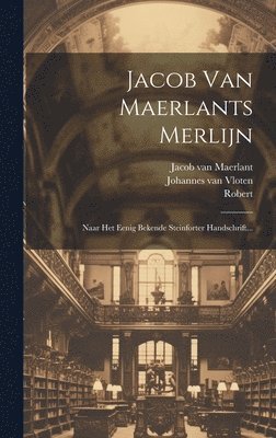 Jacob Van Maerlant, Robert (De Boron), Johannes Van Vloten - Jacob Van Maerlants Merlijn, Inbunden