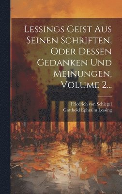 Lessings Geist Aus Seinen Schriften, Oder Dessen Gedanken Und Meinungen, Volume 2...