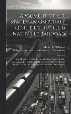 bokomslag Argument Of E. B. Stahlman On Behalf Of The Louisville & Nashville Railroad