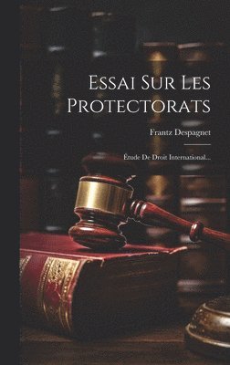 Essai Sur Les Protectorats