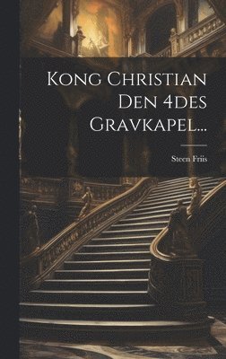 bokomslag Kong Christian Den 4des Gravkapel...