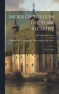 bokomslag Index Of Wills In The York Registry