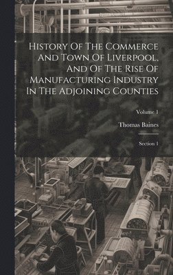 bokomslag History Of The Commerce And Town Of Liverpool, And Of The Rise Of Manufacturing Industry In The Adjoining Counties