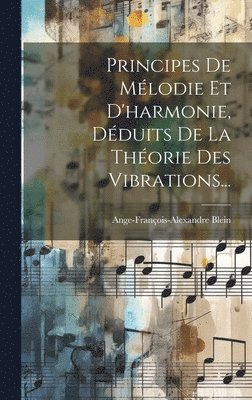 bokomslag Principes De Mlodie Et D'harmonie, Dduits De La Thorie Des Vibrations...