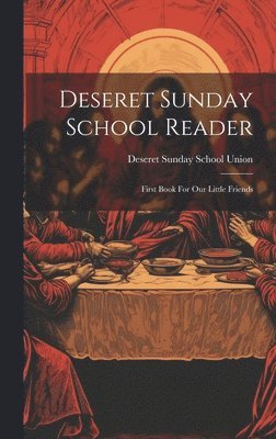 Deseret Sunday School Union - Deseret Sunday School Reader, Inbunden