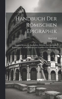 Karl Zell - Handbuch Der Römischen Epigraphik, Inbunden