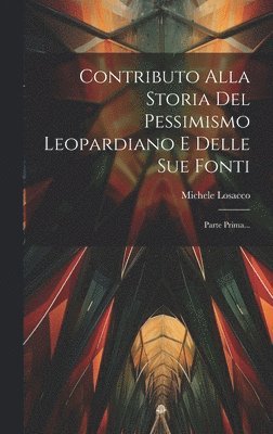 Contributo Alla Storia Del Pessimismo Leopardiano E Delle Sue Fonti 1