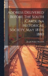 bokomslag Address Delivered Before The South Carolina Historical Society, May 18th, 1880