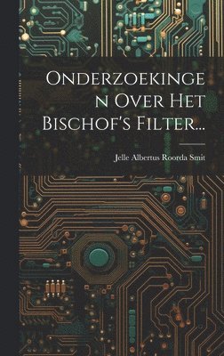 Onderzoekingen Over Het Bischof's Filter... 1