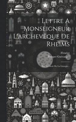 Lettre A Monseigneur L'archevque De Rheims 1