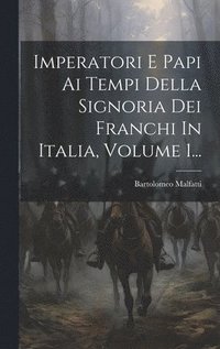 bokomslag Imperatori E Papi Ai Tempi Della Signoria Dei Franchi In Italia, Volume 1...