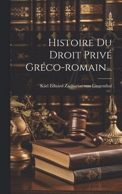 Histoire Du Droit Priv Grco-romain... 1