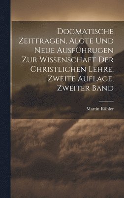 bokomslag Dogmatische Zeitfragen, algte und neue Ausfhrugen zur Wissenschaft der christlichen Lehre, Zweite Auflage, Zweiter Band