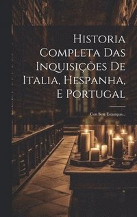 bokomslag Historia Completa Das Inquisies De Italia, Hespanha, E Portugal