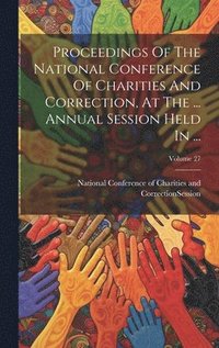 bokomslag Proceedings Of The National Conference Of Charities And Correction, At The ... Annual Session Held In ...; Volume 27