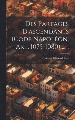 Des Partages D'ascendants (code Napolon, Art. 1075-1080) ...... 1