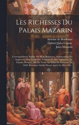 Jules Mazarin, Gabriel Jules Cosnac (Comte De), Antoine de Bordeaux - Les Richesses Du Palais Mazarin, Inbunden