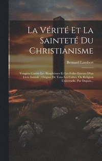 bokomslag La Vrit Et La Saintet Du Christianisme