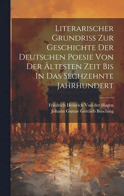 Literarischer Grundri Zur Geschichte Der Deutschen Poesie Von Der ltesten Zeit Bis In Das Sechzehnte Jahrhundert 1