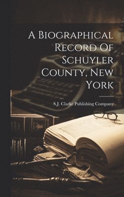 bokomslag A Biographical Record Of Schuyler County, New York