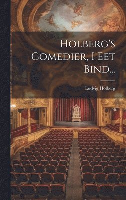 Holberg's Comedier, I Eet Bind... 1