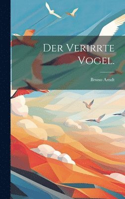 bokomslag Der verirrte Vogel.