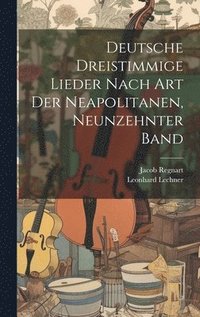 bokomslag Deutsche Dreistimmige Lieder nach Art der Neapolitanen, Neunzehnter Band