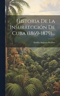 bokomslag Historia De La Insurreccin De Cuba (1869-1879)...