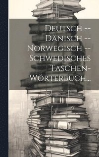 bokomslag Deutsch -- Dänisch -- Norwegisch -- Schwedisches Taschen-Wörterbuch...