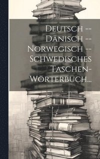 bokomslag Deutsch -- Dnisch -- Norwegisch -- Schwedisches Taschen-Wrterbuch...